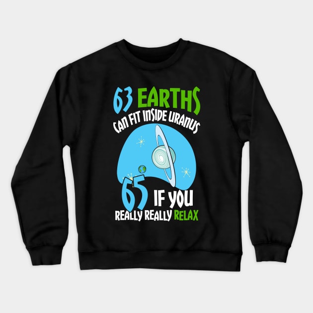 63 Earths Can Fit In Uranus Crewneck Sweatshirt by SolarFlare